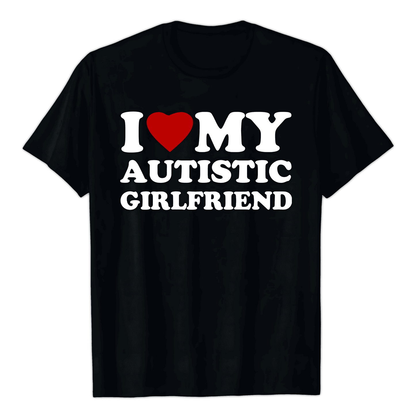 Black T-shirt with red heart and white text: I ♥ MY AUTISTIC GIRLFRIEND